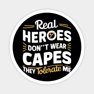 Real Heroes Don't Wear Cap they Tolerate Me Funny Sarcastic Magnet